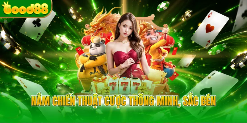 Nắm chiến thuật cược thông minh, sắc bén