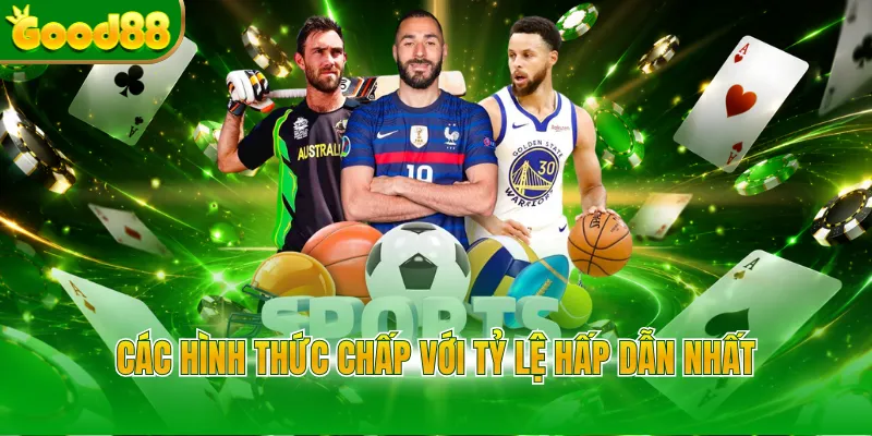 Các hình thức chấp với tỷ lệ hấp dẫn nhất