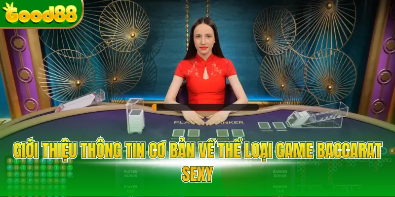 Giới thiệu thông tin cơ bản về thể loại game Baccarat Sexy